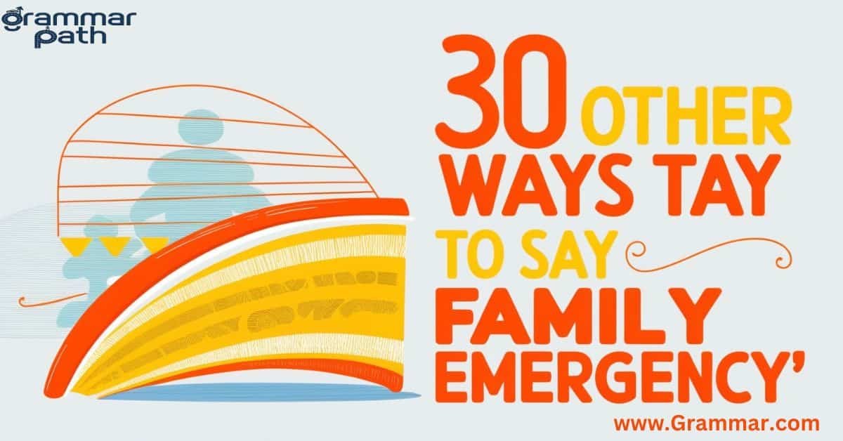 30 Other Ways to Say "Family Emergency"