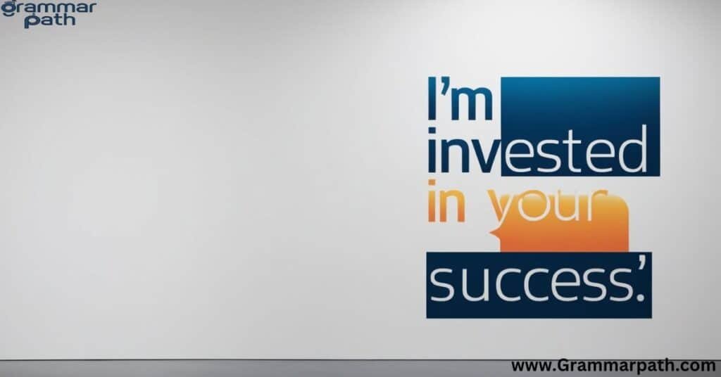 "I'm invested in your success"