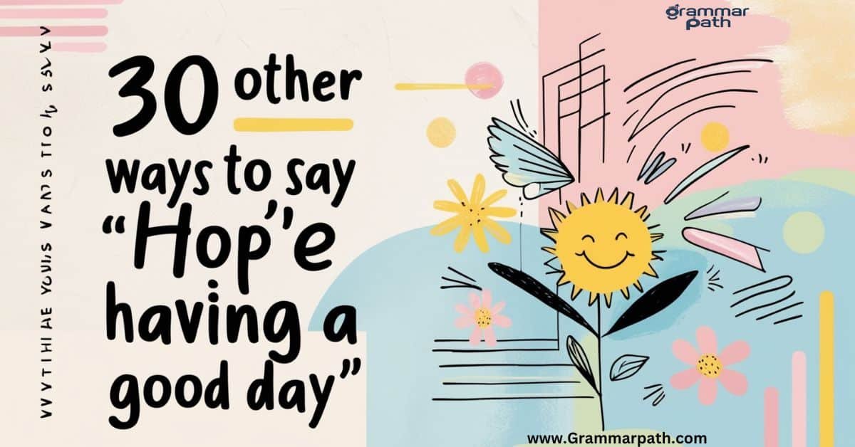 30 Other Ways to Say "Hope You're Having a Good Day"