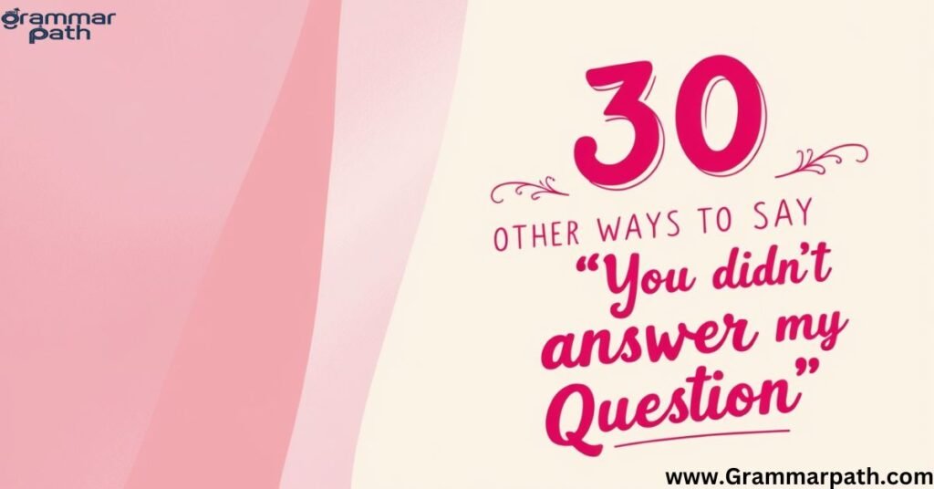 30 Other Ways to Say "You Didn't Answer My Question"