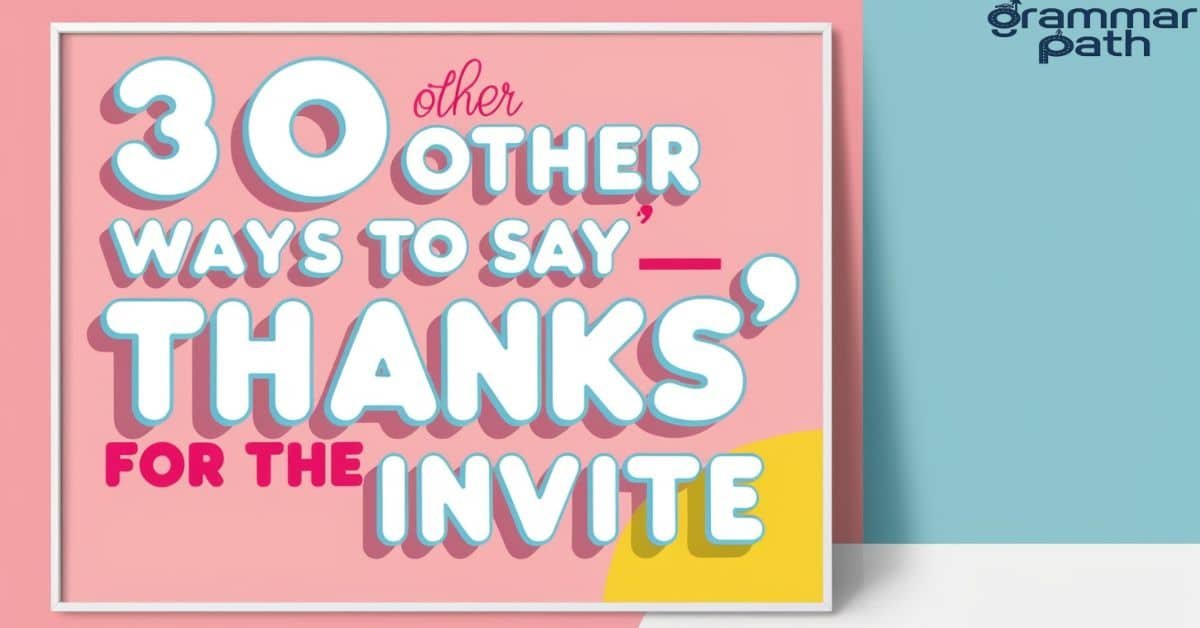 30 Other Ways to Say "Thanks for the Invite"