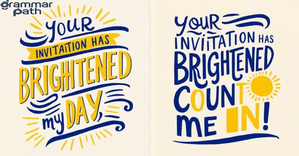 "Your invitation has brightened my day – count me in!"