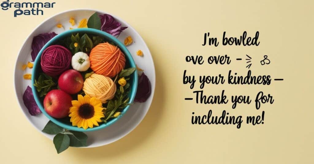 "I'm bowled over by your kindness – thank you for including me!"