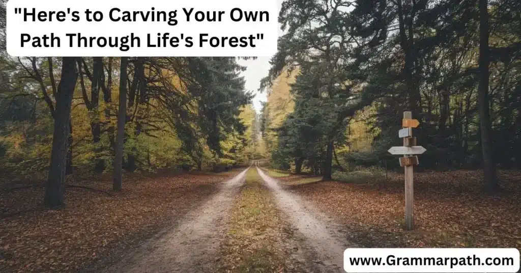 "Here's to Carving Your Own Path Through Life's Forest"