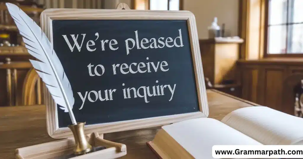 We’re Pleased to Receive Your Inquiry