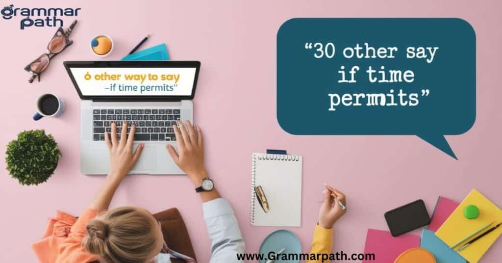 30 Other Ways to Say "If Time Permits"