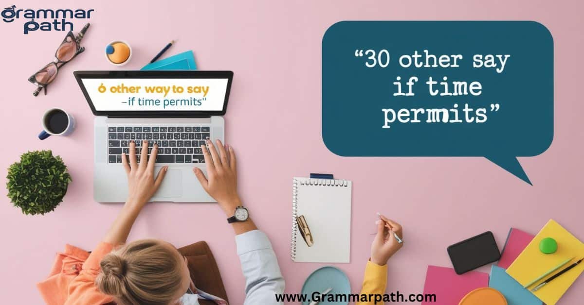 30 Other Ways to Say "If Time Permits"