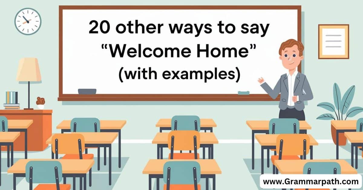 20 Other Ways to Say “Welcome Home” (With Examples)"