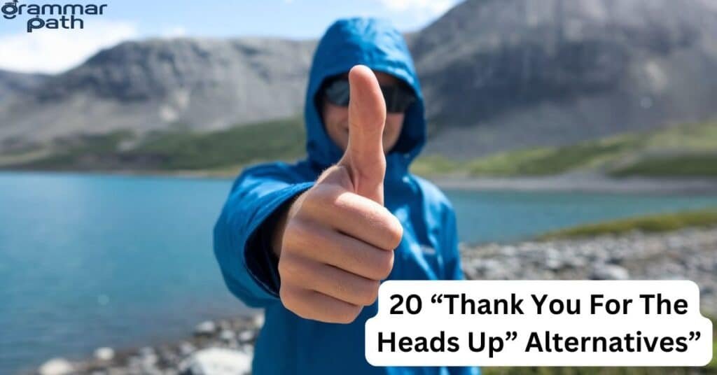 20 “Thank You For The Heads Up” Alternatives”