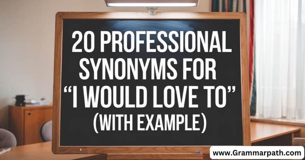 20 Professional Synonyms for “I Would Love To” (With Example)