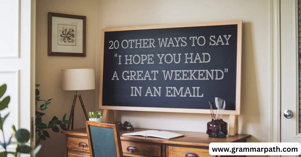 20 Other Ways to Say “I Hope You Had a Great Weekend” in an Email